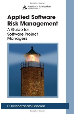 APPLIED SOFTWARE RISK MANAGEMENT: A GUIDE FOR SOFTWARE By C. Ravindranath