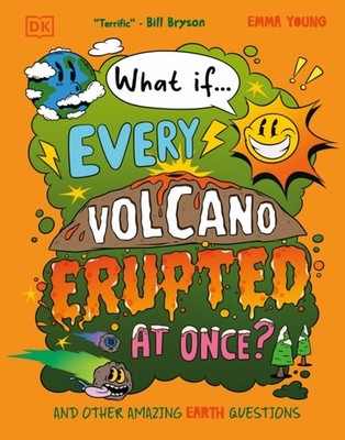 What If... Every Volcano Erupted at Once? by Emma Young (Hardback Book)