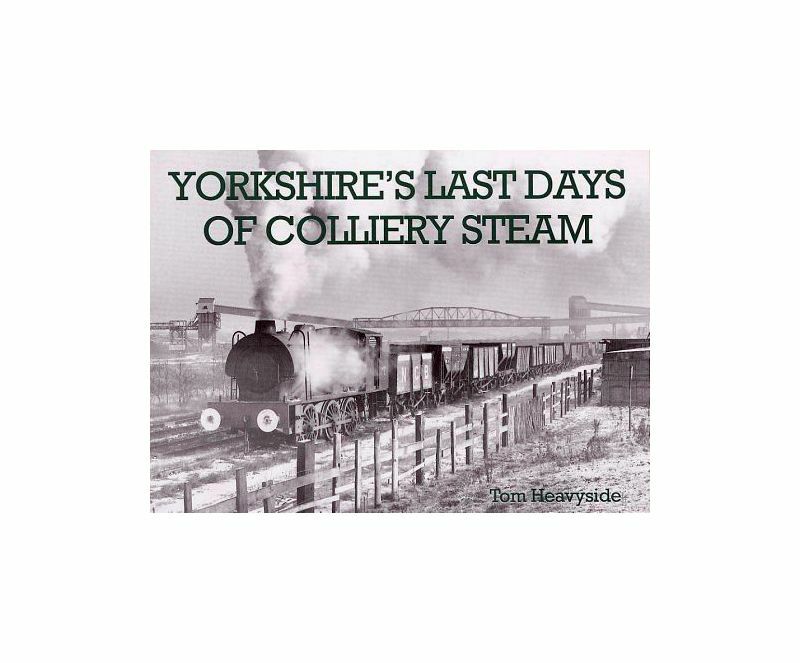 Yorkshire's Last Days of Colliery Steam, Heavyside, Tom, New Book