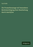 Carl Holle | Die Prometheussage Mit Besonderer BerüCksichtigung Ihrer...