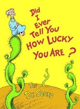 Did I Ever Tell You How Lucky You Are? Hardcover Seuss