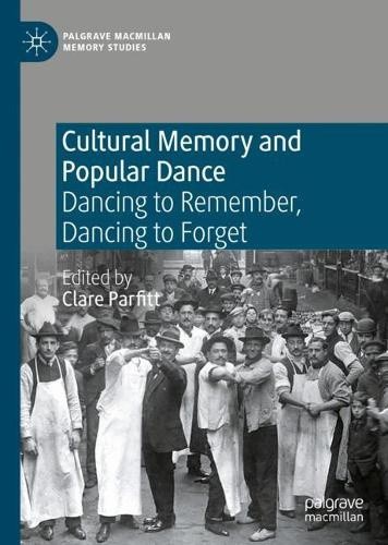 Cultural Memory and Popular Dance: Dancing to Remember, Dancing to Forget - Picture 1 of 2