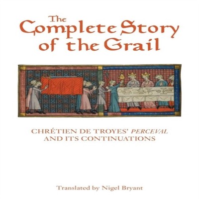 Complete Story of the Grail Chretien de Troyes' Perceval and Its