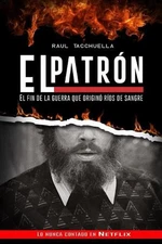 El Patron: El fin de la guerra que origin? r?os de sangre by Raul Tacchuella Pap