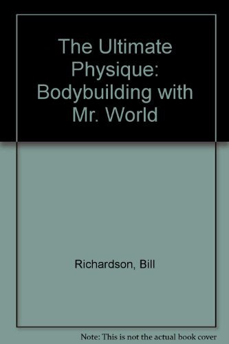 The Ultimate Physique: Bodybuilding with Mr. World By Bill Richa - Picture 1 of 1