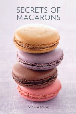 SECRETS OF MACARONS von Jose Marechal (gebunden) (9781742661285)