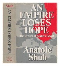 SHUB, ANATOLE An Empire Loses Hope - the Return of Stalin's Ghost 1970 First Edi