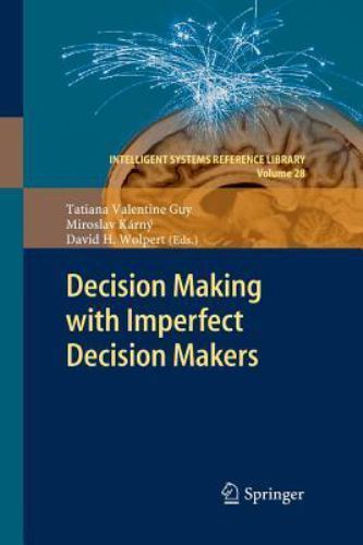 Intelligent Systems Reference Library: Decision Making with Imperfect ...