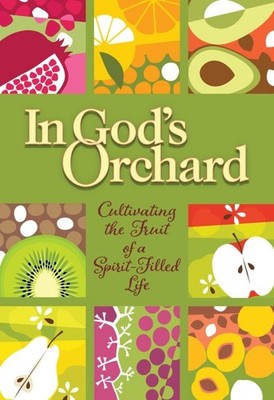 In God's Orchard : Cultivating the Fruit of a Spirit-filled Life, Paperback b...
