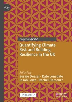 Quantifying Climate Risk and Building Resilience in the UK Suraje Dessai