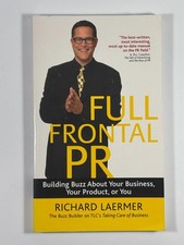 Full Frontal PR: Building Buzz About Your Business, Your Product, or You