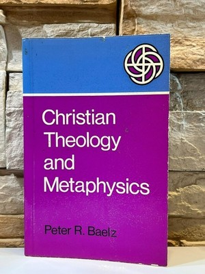 Christian Theology and Metaphysics by Peter R. Baelz 1968 Religious Paperback