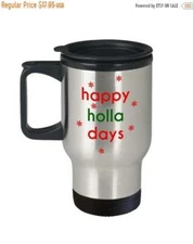 Happy Holla Days Travel Mug - Funny Tea Hot Cocoa Coffee Insulated Tumbler
