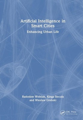 Artificial Intelligence in Smart Cities: Enhancing Urban Life by Wieslaw Grebski