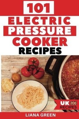 101 Electric Pressure Cooker Recipes (..., Green, Liana