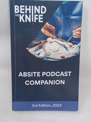 Behind the Knife - ABSITE Podcast Companion 3rd Edition (2023, Paperback)