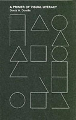 Donis A Dondis A Primer of Visual Literacy (Paperback) MIT Press