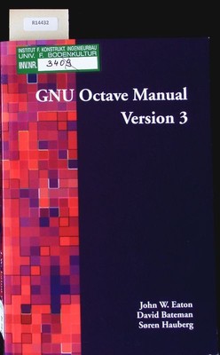 GNU Octave Manual. Version 3. Eaton, John W., David Bateman  und Soren Hauberg: