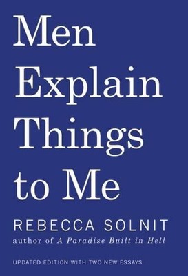 Men Explain Things to Me by Rebecca Solnit (English) Paperback Book