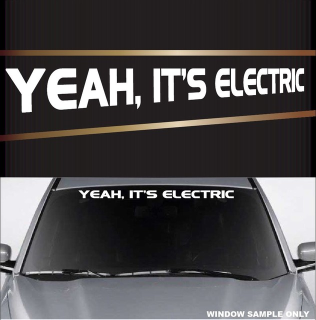 Yeah It's Electric Funny Decal Windshield Banner Electric Car Decal 40" eBay