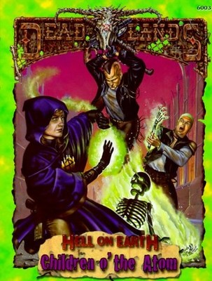 CHILDREN O' THE ATOM (DEADLANDS: HELL ON EARTH) By Shane Lacy Hensley EXCELLENT