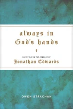 Always in Gods Hands: Day by Day in the Company of Jonathan Edwards - GOOD