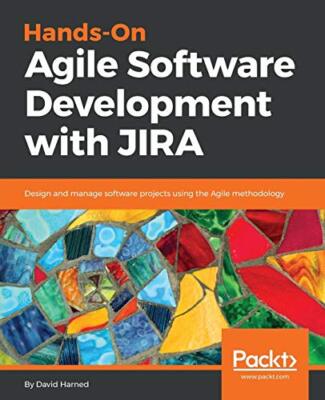 Praktische agile Softwareentwicklung mit JIRA: Design und Verwaltung von Software Pro...