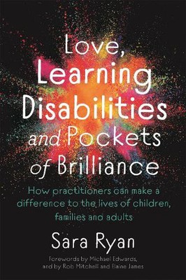Love, Learning Disabilities and Pockets of Brilliance: How Practitioners Can Mak
