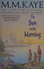 The Sun in the Morning: My Early Years in India and England by M. M. Kaye, Accep
