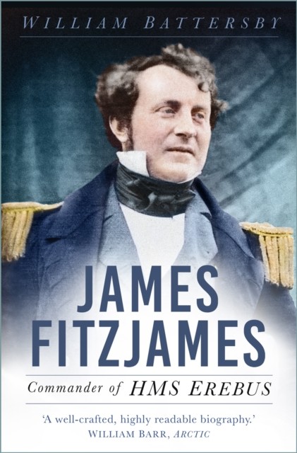 James Fitzjames Commander of HMS Erebus by William Battersby (Paperback Book)