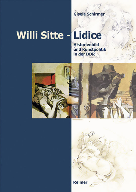 Willi Sitte. Lidice. Historienbild Und Kunstpolitik In Der Ddr. Gisela