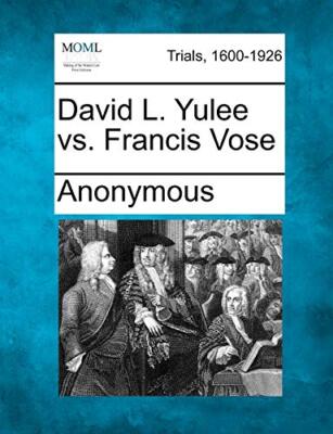 Anonymous - David L. Yulee vs. Francis Vose - New paperback or softbac - X555z