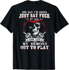 One Day I'm Just Say Fck It All N Let My Demons Out To Play T-shirt PRINT BACK 