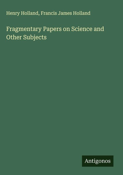 Henry Holland (U. A.) | Fragmentary Papers On Science And Other Subjects | Buch-image