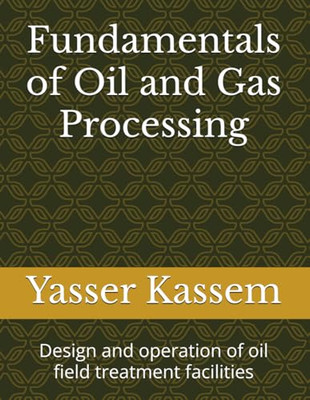 Fundamentals of Oil and Gas Processing: Design and oper - Paperback NEW Kassem,