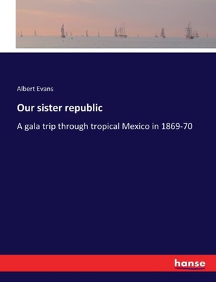 Evans - Our sister republic A gala trip through tropical Mexico in 186 - X555z