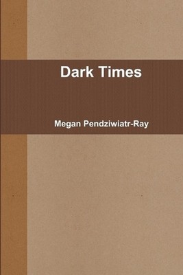 Dark Times by Megan Pendziwiatr-Ray (English) Paperback Book