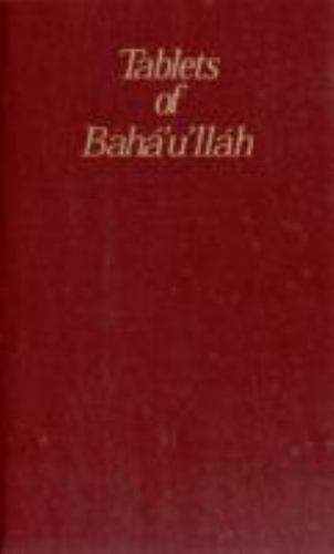 Tablets of Baha'u'llah Revealed after the Kitab-i-Agdas by The Universal House of Justice (1988 ...