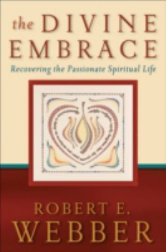 The Divine Embrace: Recovering The Pa- paperback, 9780801065552, Robert E Webber