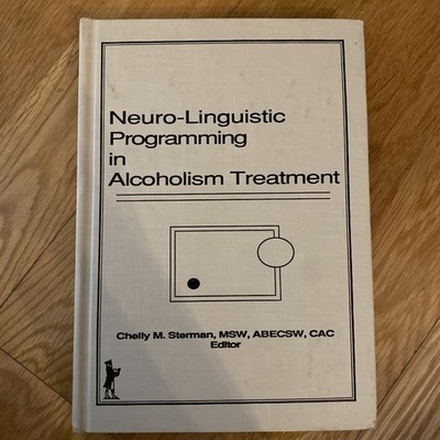 Neuro-Linguistic Programming in Alcoholism Treatment / Chelly M. Sterman