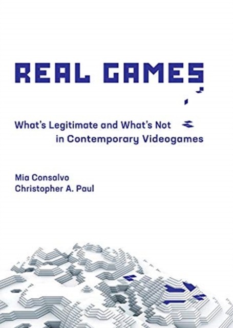 Real Games Whats Legitimate and Whats Not in by Mia Consalvo HARDBACK
