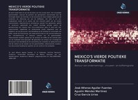 José Alfonso Aguilar Fuentes (U. A.) | Mexico's Vierde Politieke Transformatie