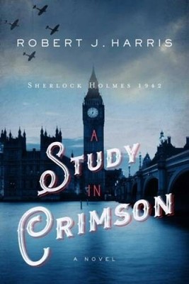 A Study in Crimson: Sherlock Holmes 1942 - Hardcover By Harris, Robert J. - GOOD