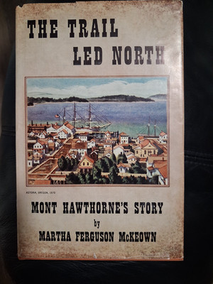 The Trail Led North Mont Hawthorne's Story by Martha Ferguson Mckeown - 1st ed