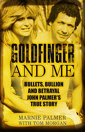 Goldfinger and Me: The Real Story of John Palmer, Britain's Most Powerful Gang,