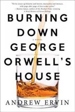 Burning Down George Orwells House - Paperback By Ervin, Andrew - GOOD