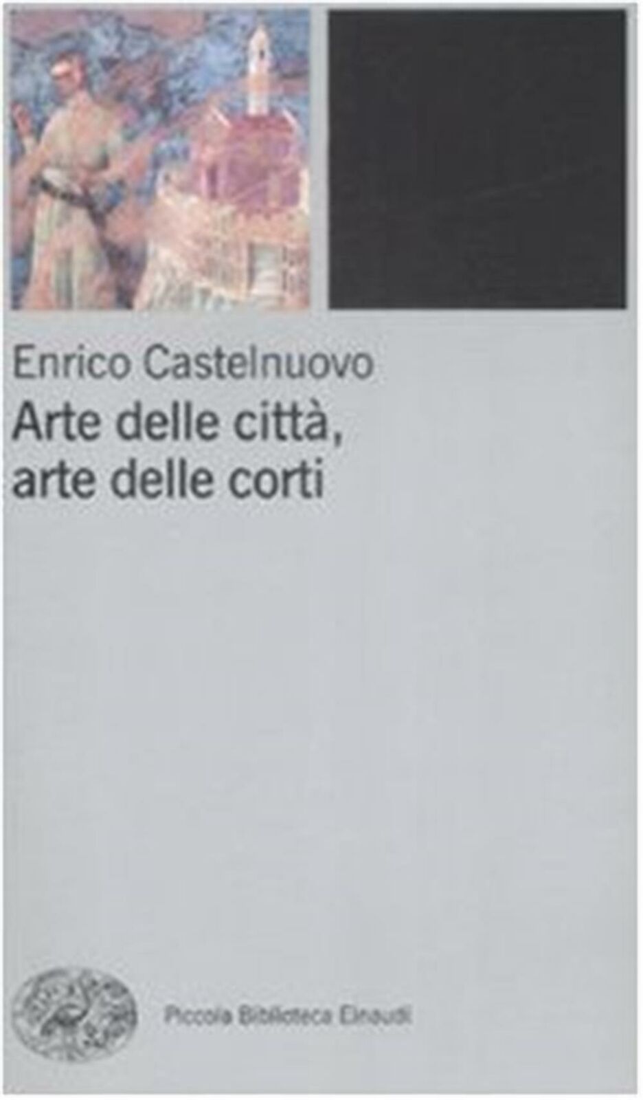 Arte delle città, arte delle corti tra XII e XIV seolo - Castelnuovo Enrico