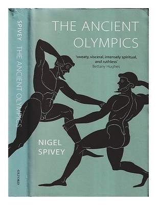 SPIVEY, NIGEL JONATHAN The ancient Olympics / Nigel Spivey 2004 First Edition Ha