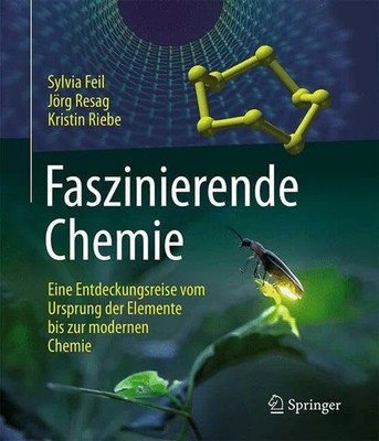Faszinierende Chemie: Eine Entdeckungsreise vom Ursprung der Buch Springer