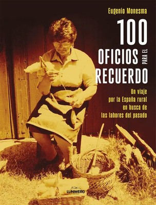 100 oficios para el recuerdo: Un viaje por la España rural en busca de las...